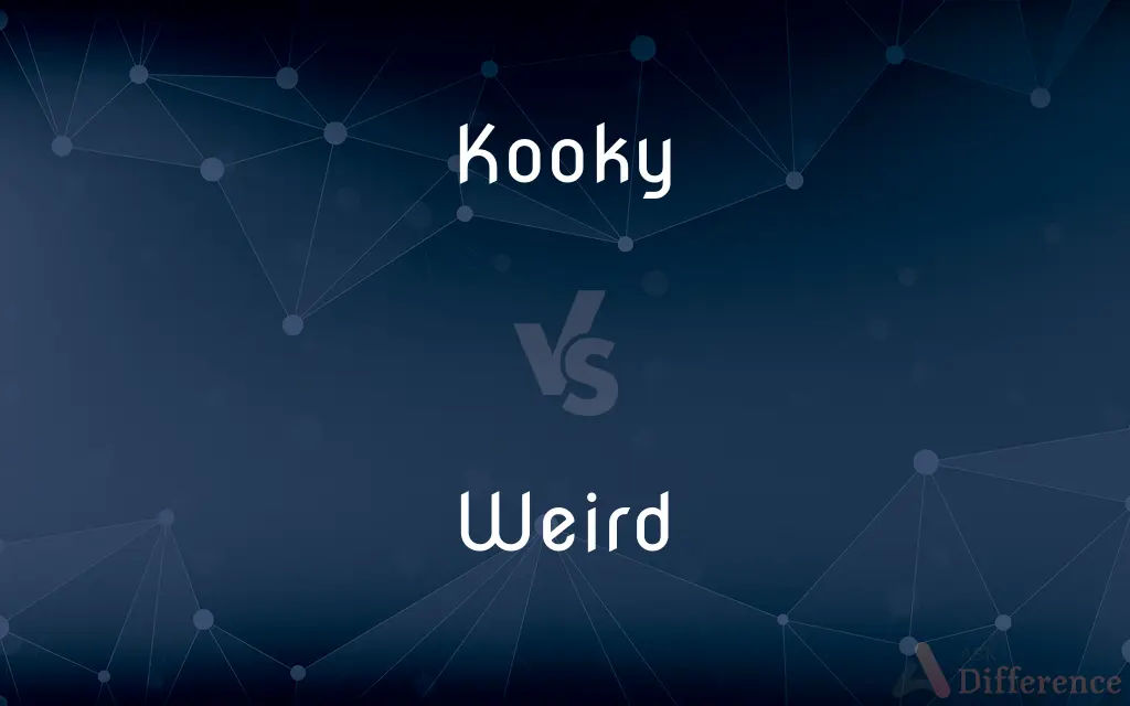 Kooky vs. Weird — What's the Difference?