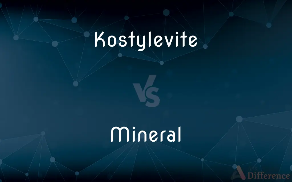 Kostylevite vs. Mineral — What's the Difference?