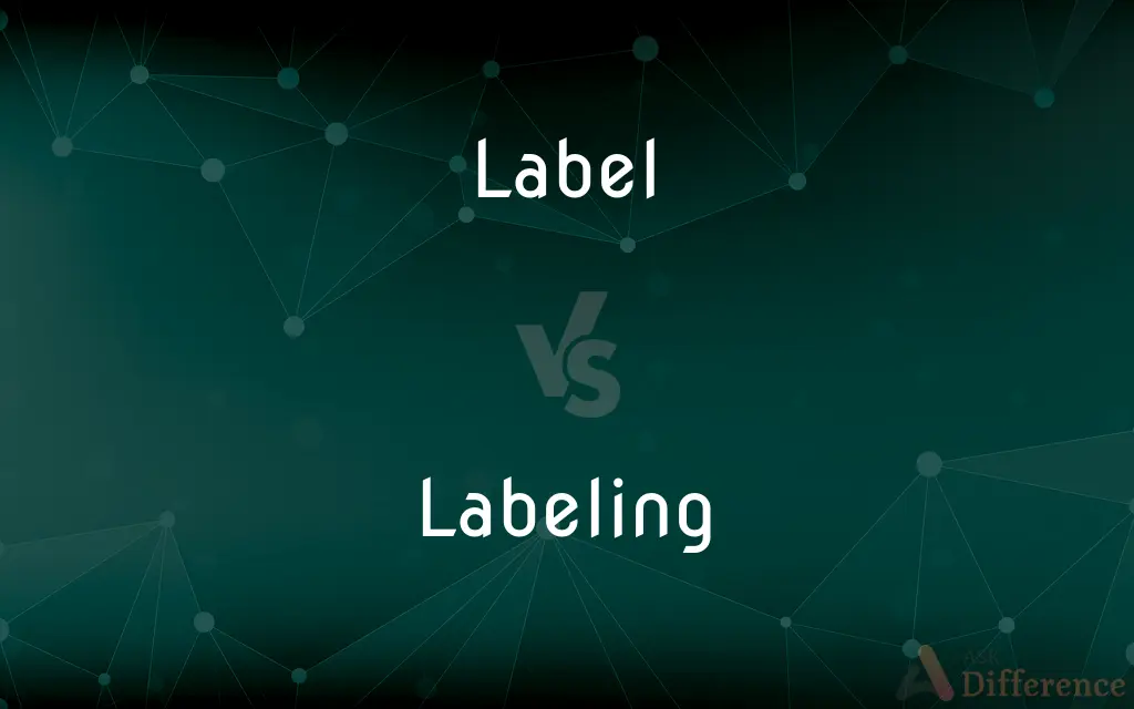 Label vs. Labeling — What's the Difference?