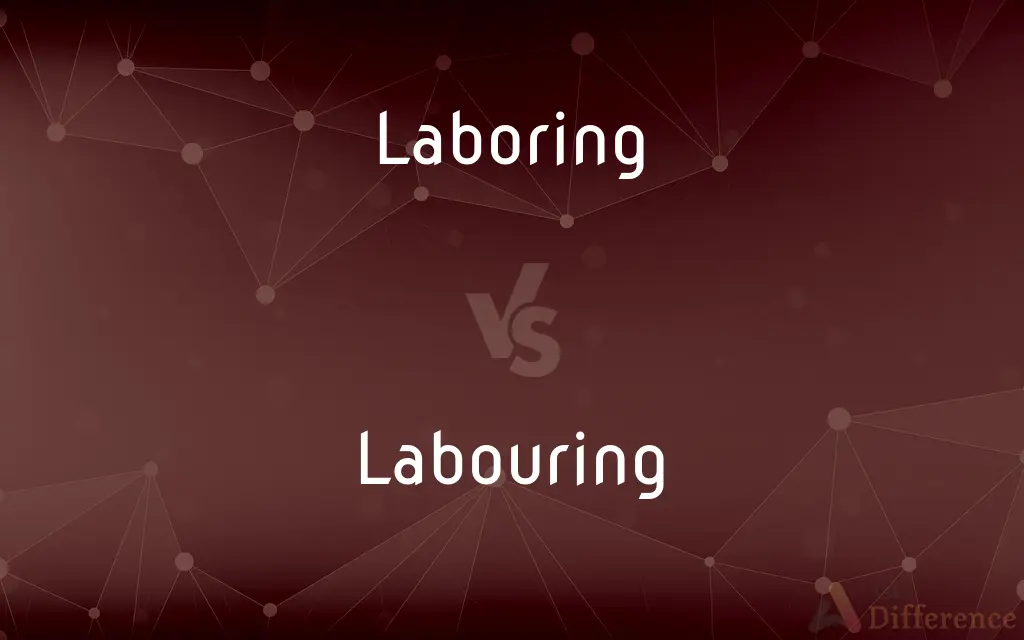 Laboring vs. Labouring — What's the Difference?