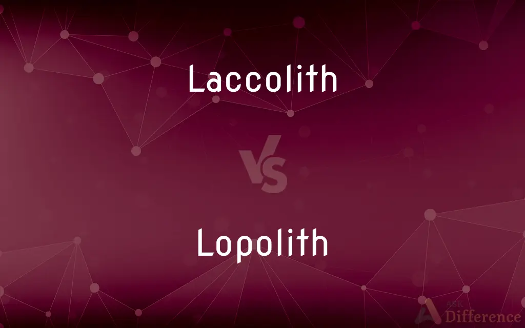 Laccolith vs. Lopolith — What's the Difference?