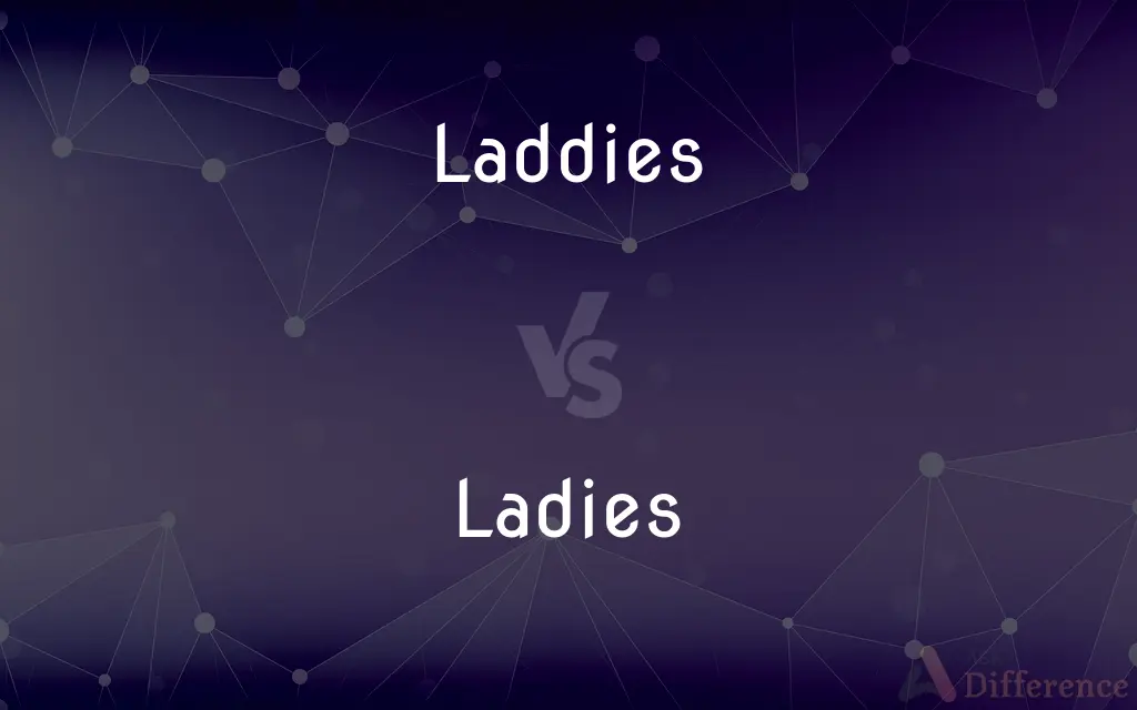 Laddies vs. Ladies — What's the Difference?