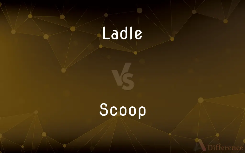 Ladle vs. Scoop — What's the Difference?