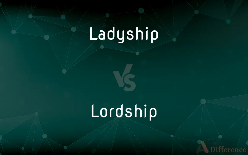 Ladyship vs. Lordship — What's the Difference?