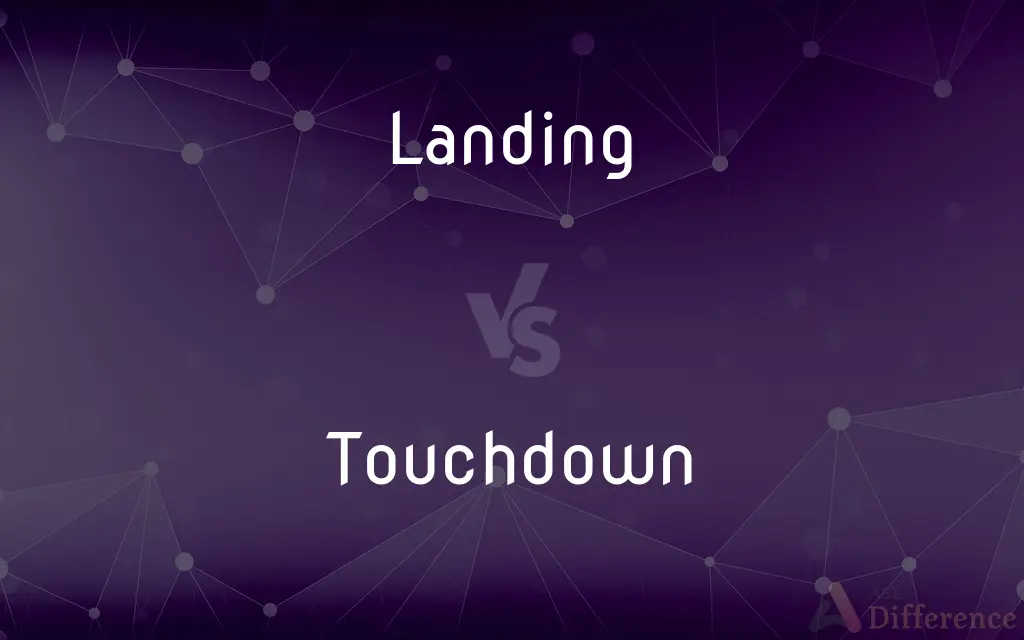 Landing vs. Touchdown — What's the Difference?