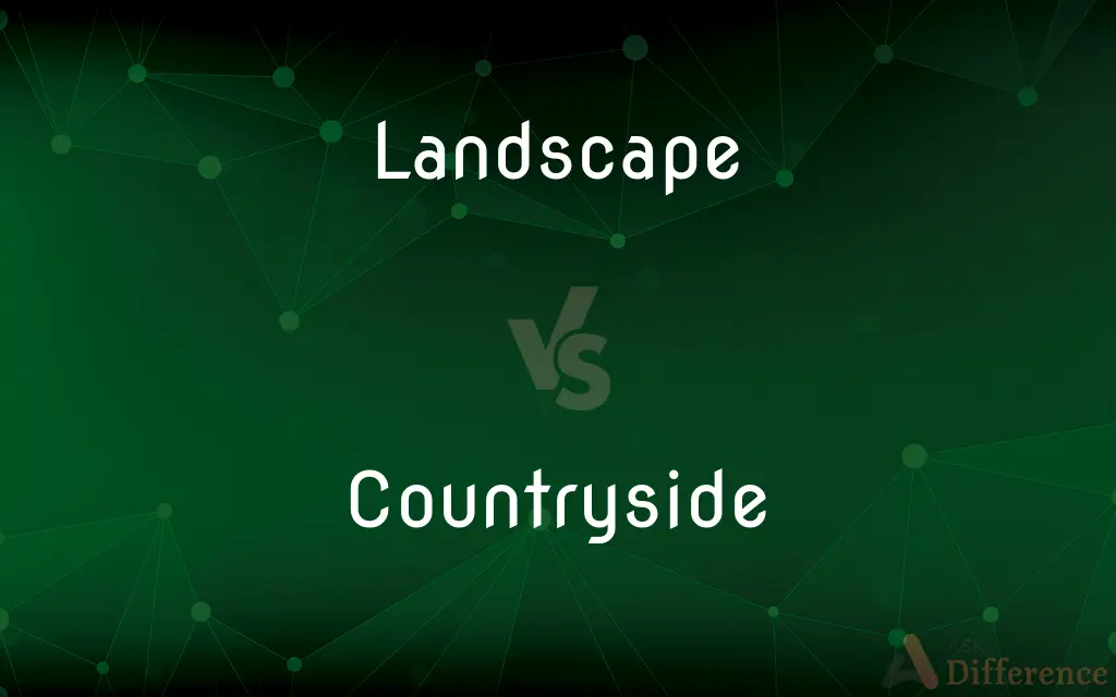 Landscape vs. Countryside — What's the Difference?