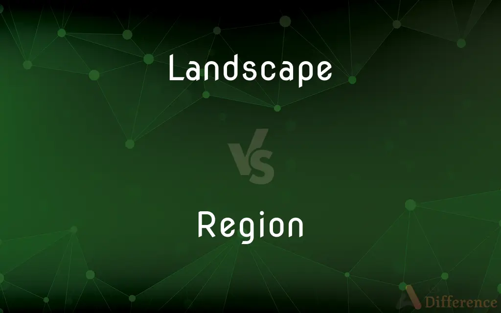 Landscape vs. Region — What's the Difference?