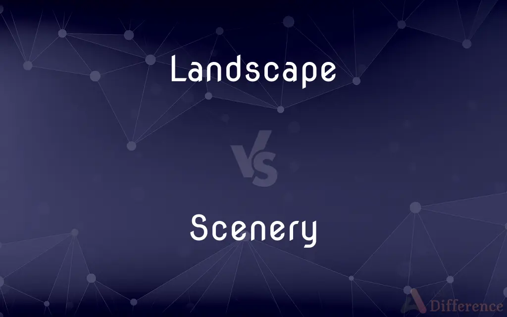 Landscape vs. Scenery — What's the Difference?