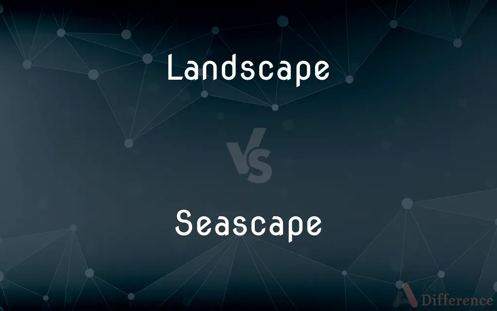 Landscape vs. Seascape — What's the Difference?