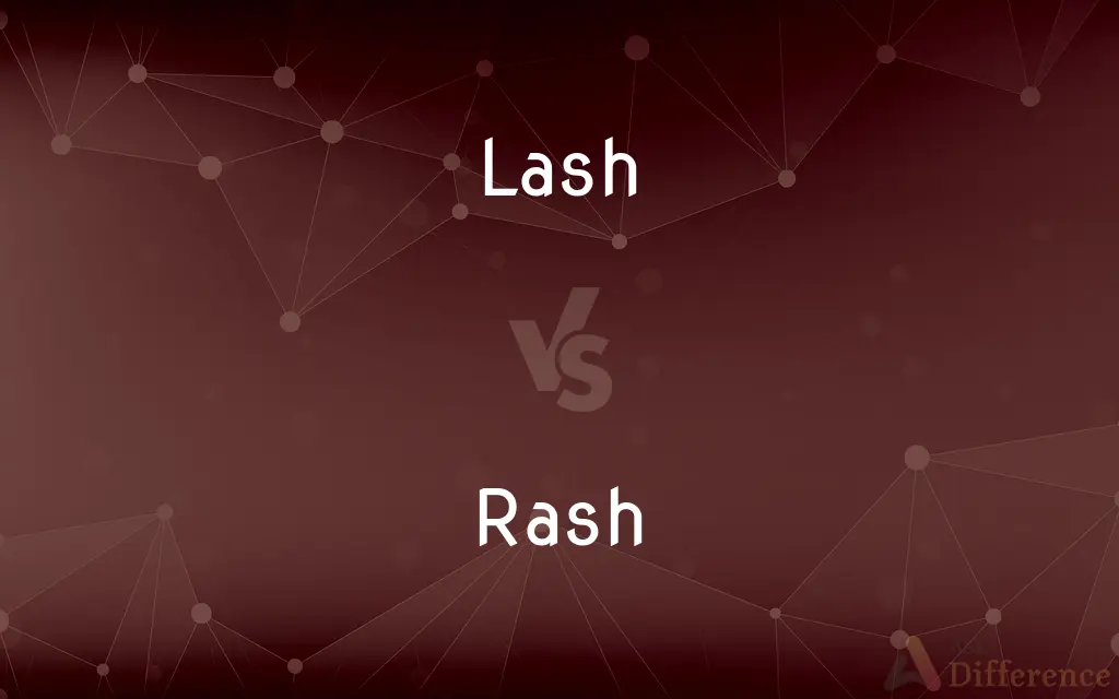 Lash vs. Rash — What's the Difference?