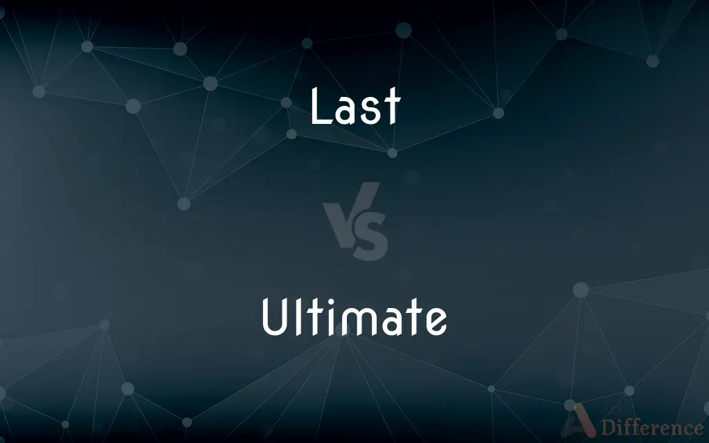 Last vs. Ultimate — What's the Difference?