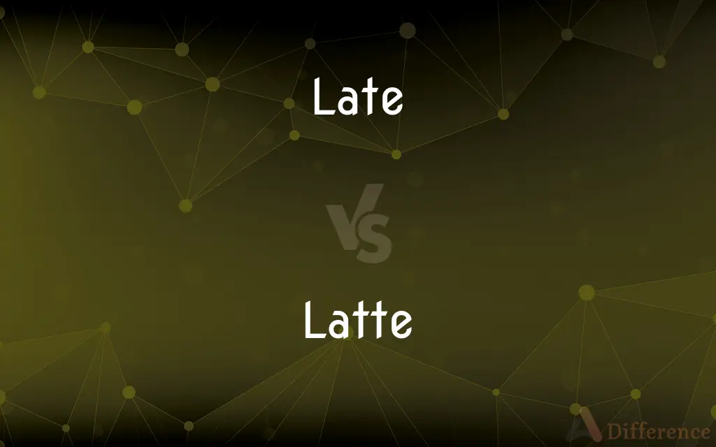 Late vs. Latte — What's the Difference?
