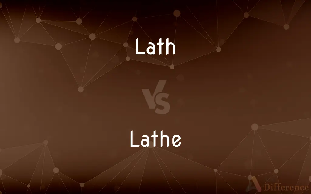 Lath vs. Lathe — What's the Difference?