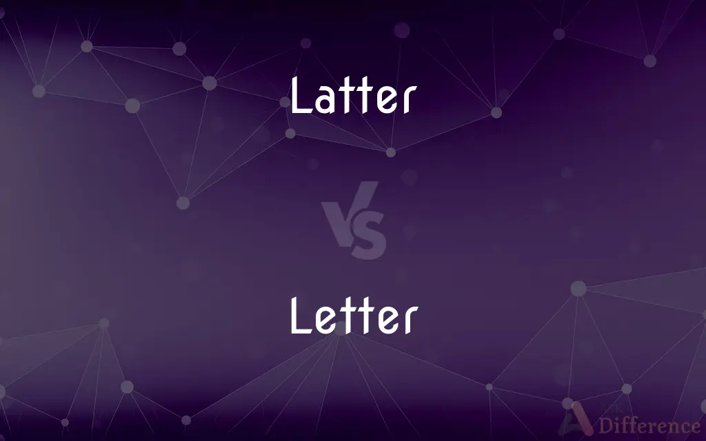 Latter vs. Letter — What's the Difference?