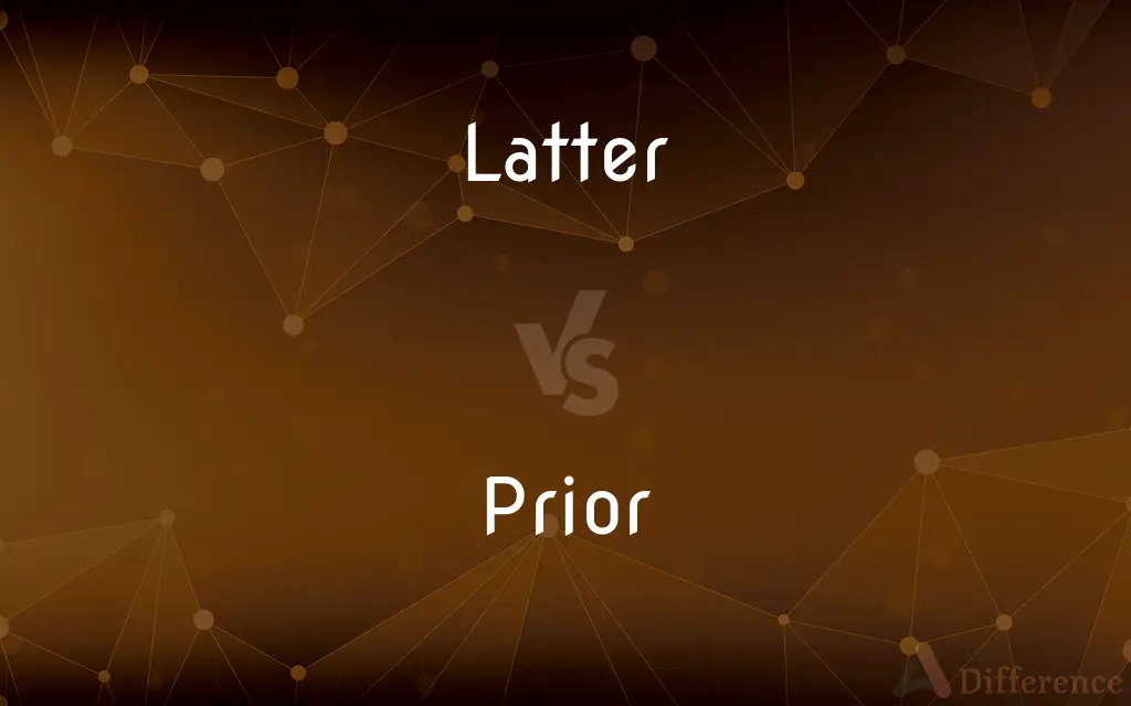 Latter vs. Prior — What's the Difference?