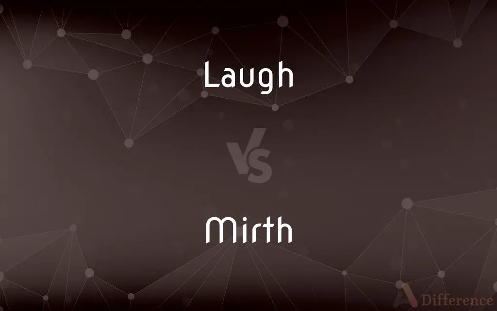 Laugh vs. Mirth — What's the Difference?
