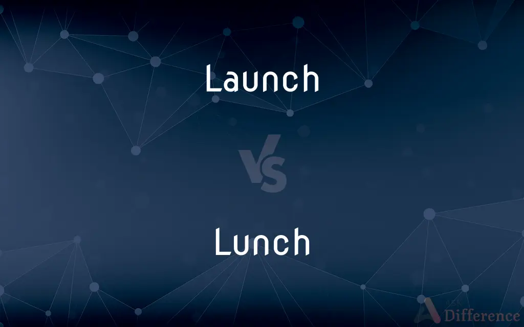 Launch vs. Lunch — What's the Difference?