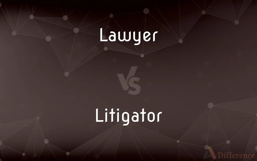 Lawyer vs. Litigator — What's the Difference?