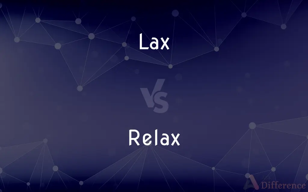 Lax vs. Relax — What's the Difference?