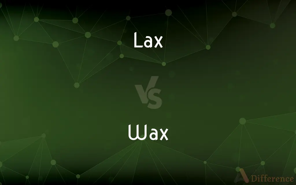 Lax vs. Wax — What's the Difference?