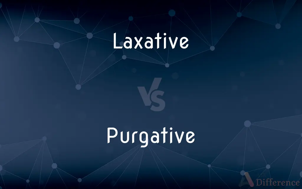 Laxative vs. Purgative — What's the Difference?