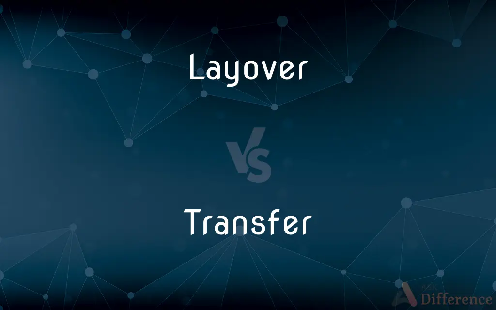 Layover vs. Transfer — What's the Difference?