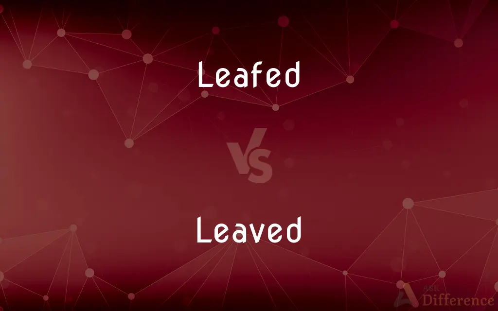 Leafed vs. Leaved — What's the Difference?