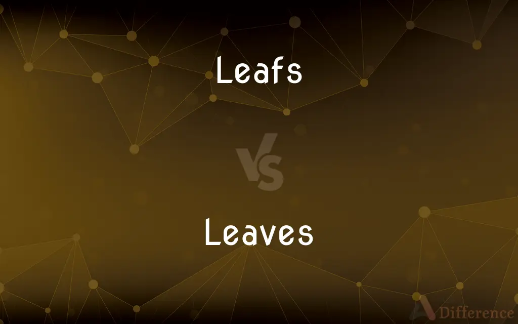 Leafs vs. Leaves — What's the Difference?