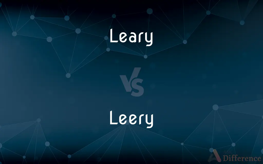 Leary vs. Leery — What's the Difference?