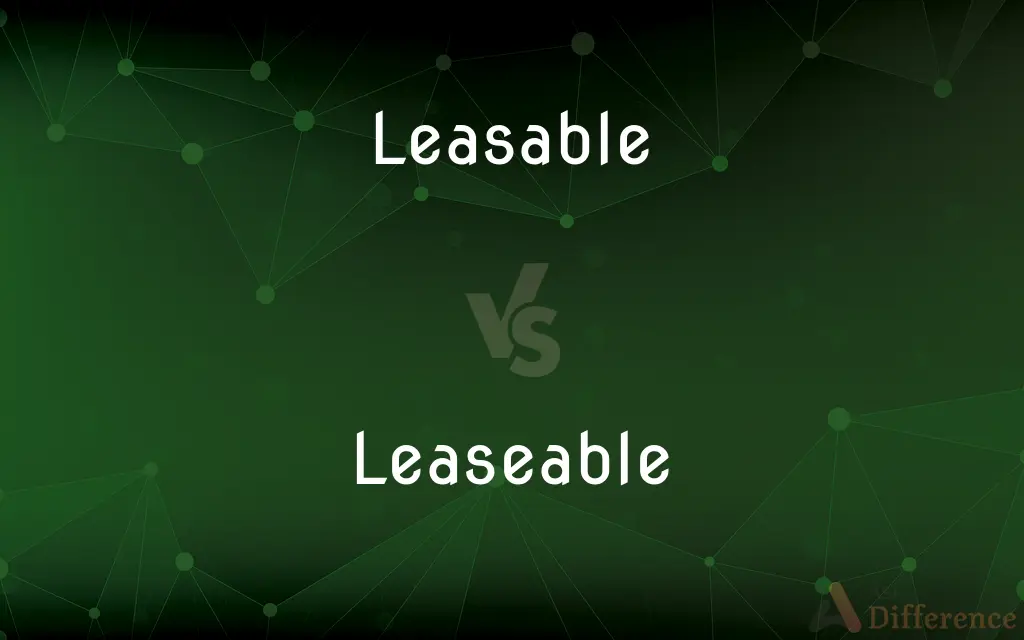 Leasable vs. Leaseable — What's the Difference?