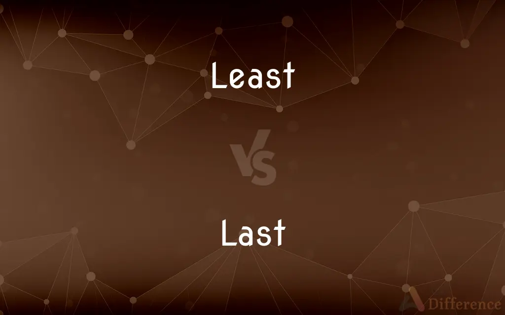 Least vs. Last — What's the Difference?
