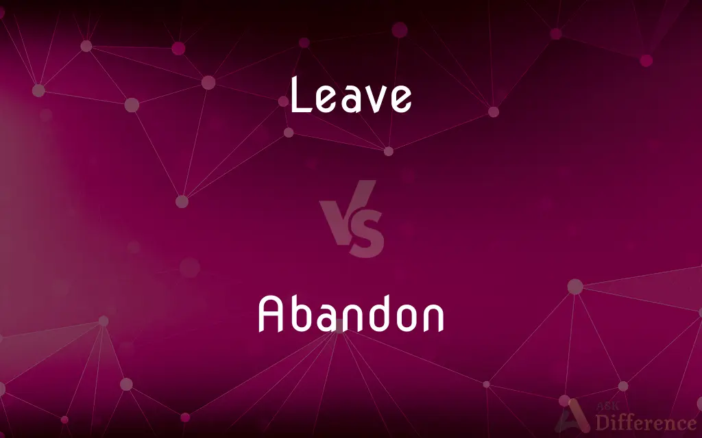 Leave vs. Abandon — What's the Difference?