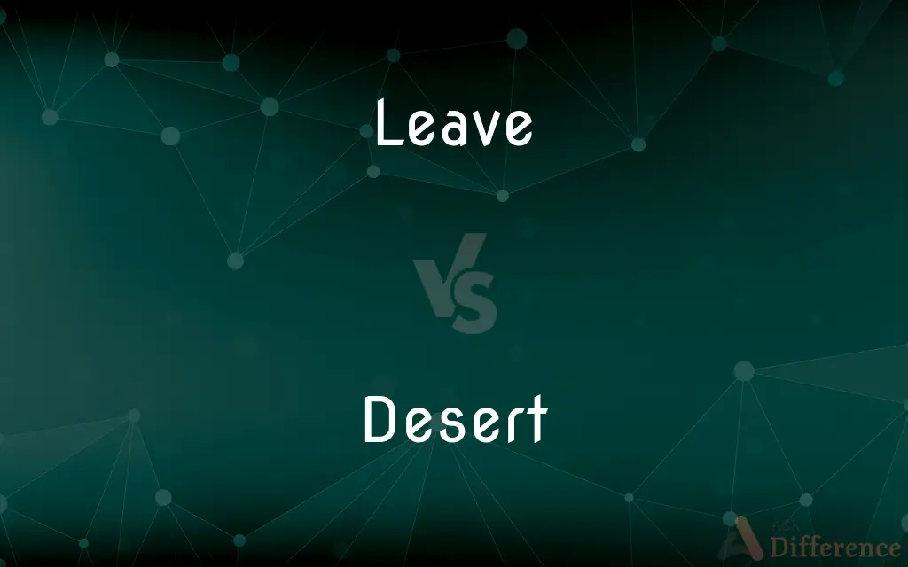 Leave vs. Desert — What's the Difference?