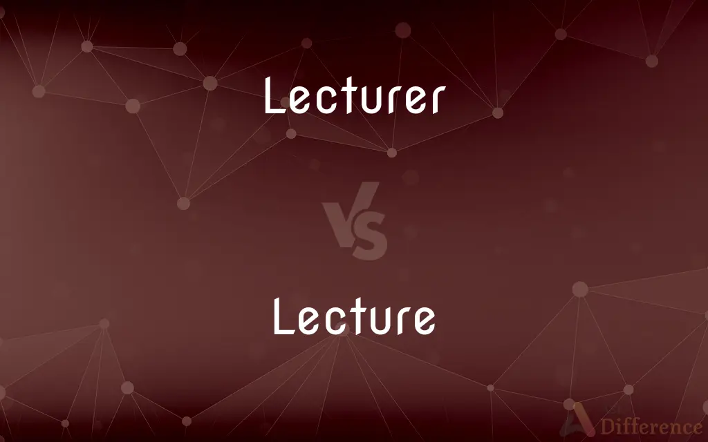Lecturer vs. Lecture — What's the Difference?