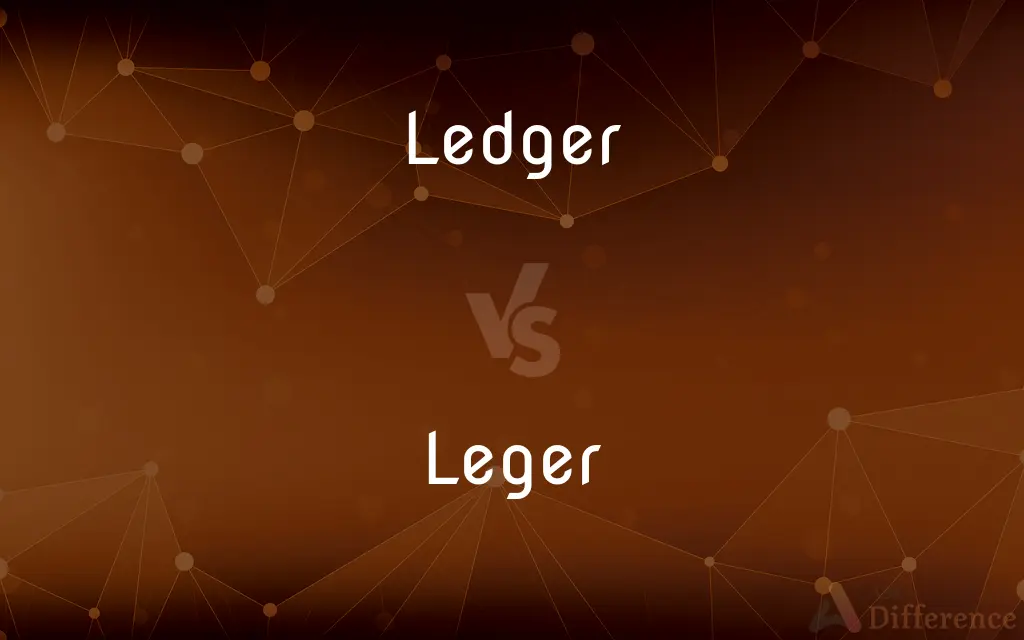 Ledger vs. Leger — What's the Difference?