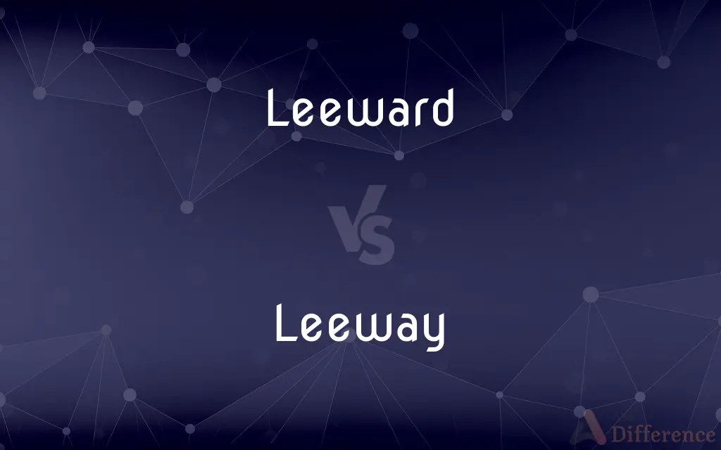 Leeward vs. Leeway — What's the Difference?
