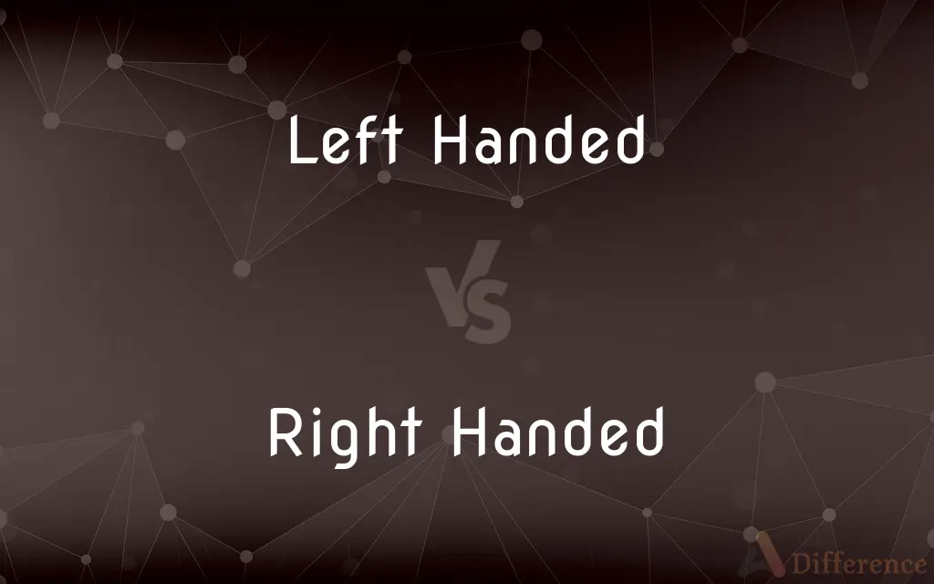 Left Handed vs. Right Handed — What's the Difference?