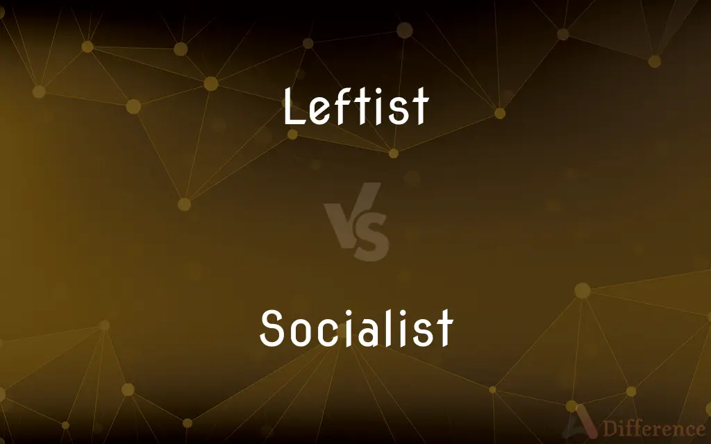 Leftist vs. Socialist — What's the Difference?