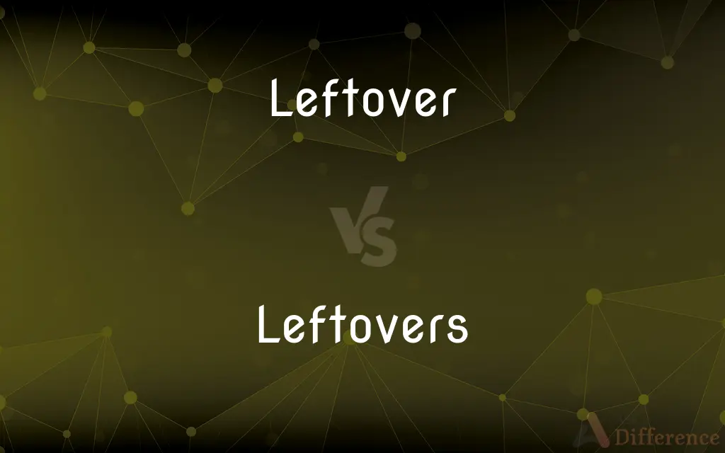 Leftover vs. Leftovers — What's the Difference?