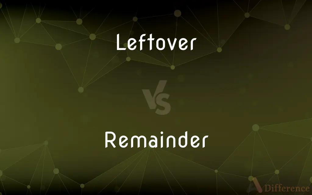 Leftover vs. Remainder — What's the Difference?