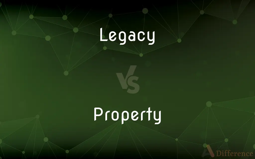 Legacy vs. Property — What's the Difference?