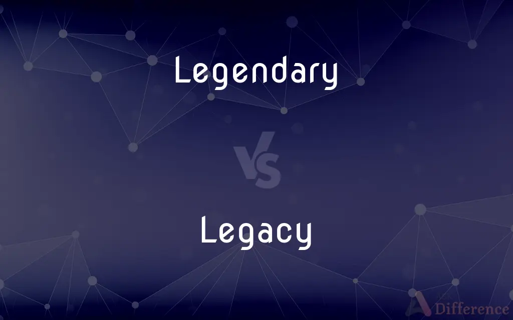 Legendary vs. Legacy — What's the Difference?