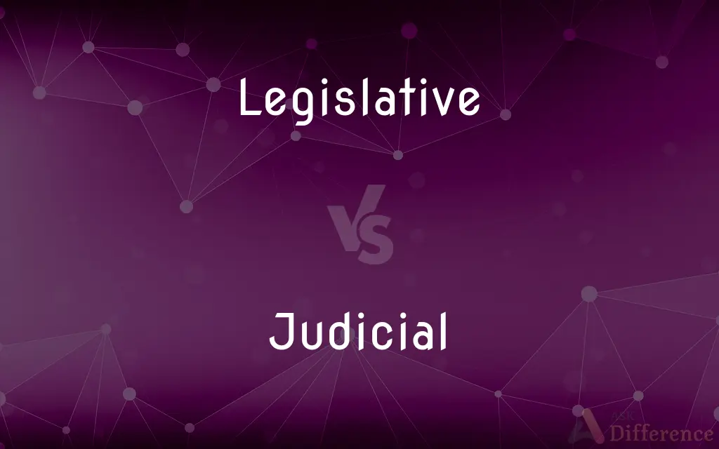 Legislative vs. Judicial — What's the Difference?