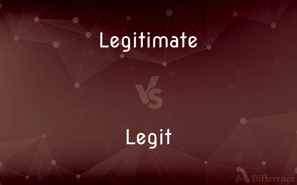 Legitimate vs. Legit — What's the Difference?
