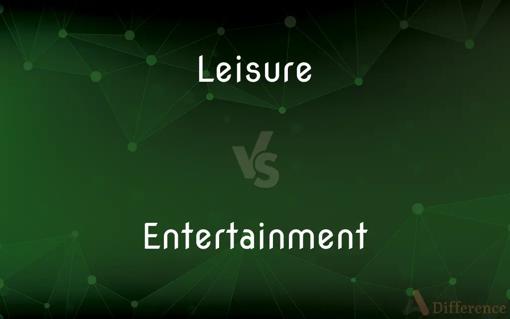 Leisure vs. Entertainment — What's the Difference?