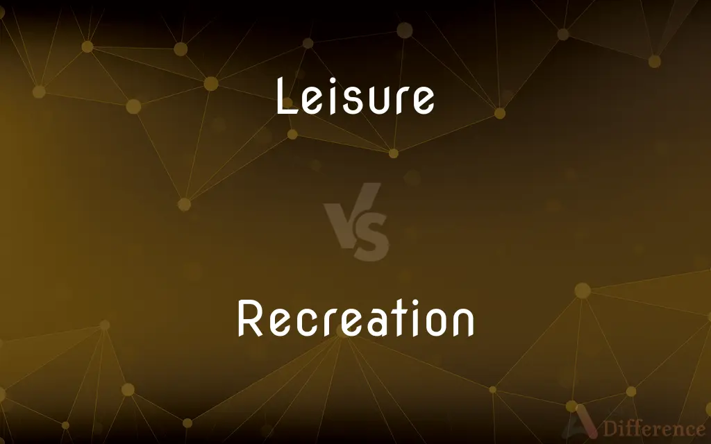 Leisure vs. Recreation — What's the Difference?