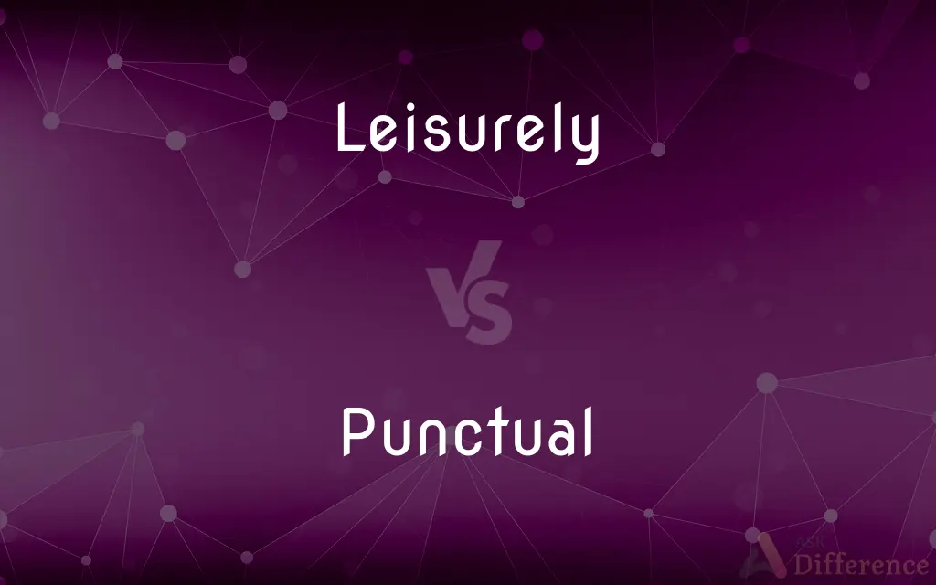 Leisurely vs. Punctual — What's the Difference?