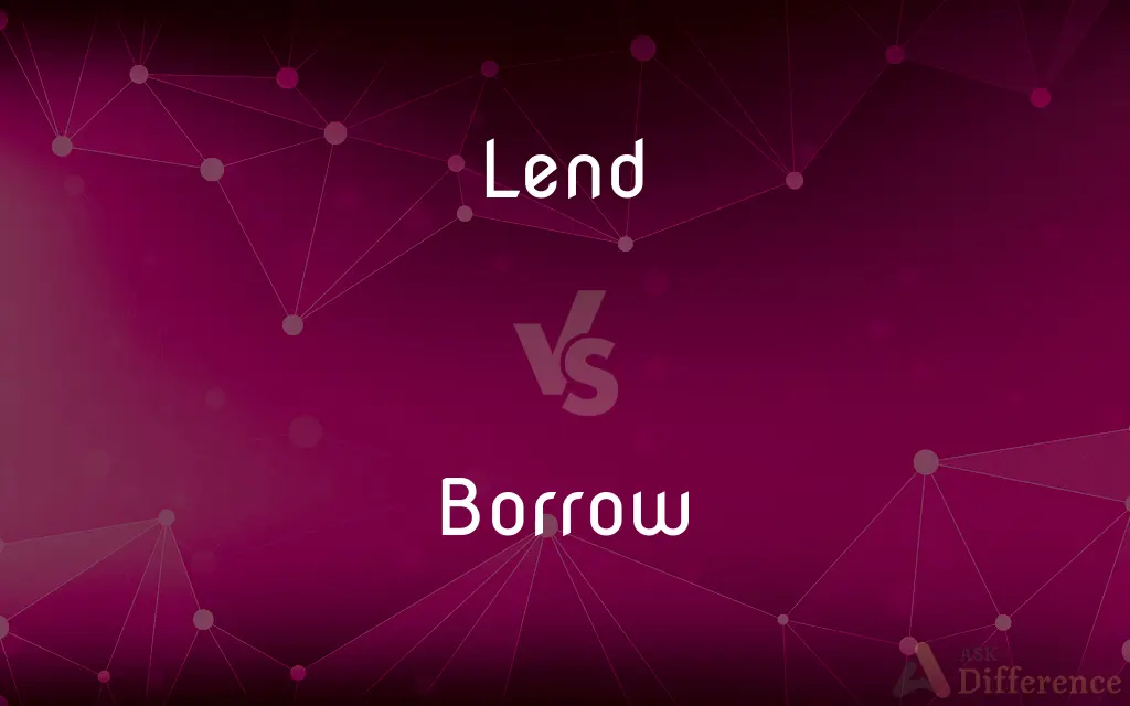 Lend vs. Borrow — What's the Difference?