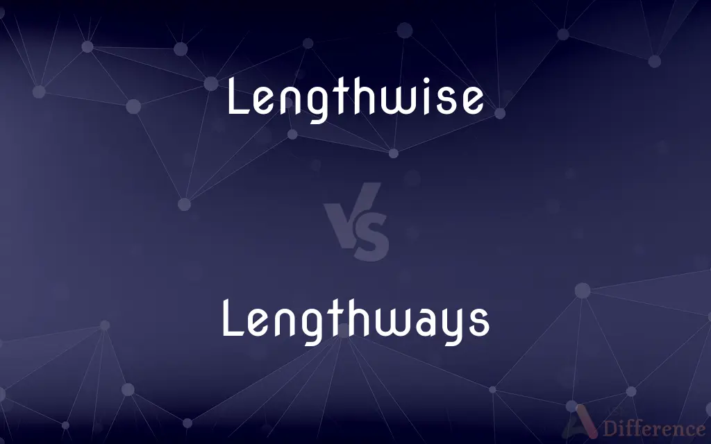 Lengthwise vs. Lengthways — What's the Difference?