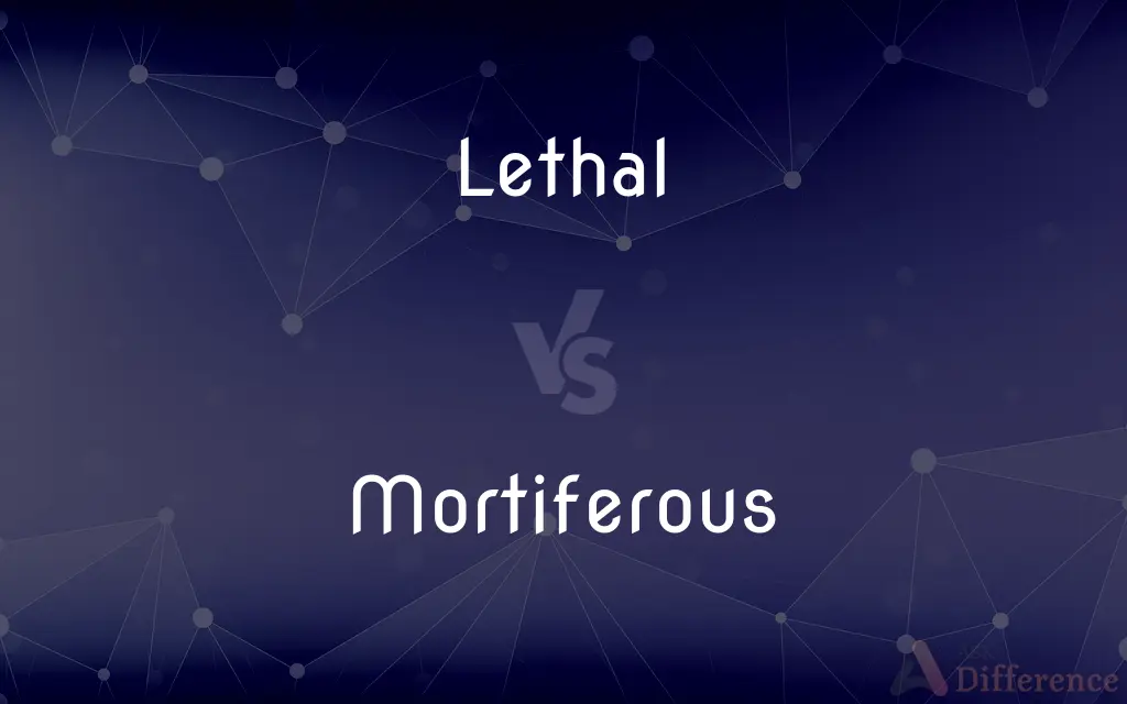 Lethal vs. Mortiferous — What's the Difference?